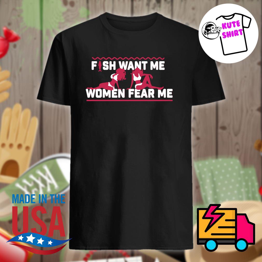 Fish want me women fear me shirt, hoodie, tank top, sweater and long sleeve  t-shirt