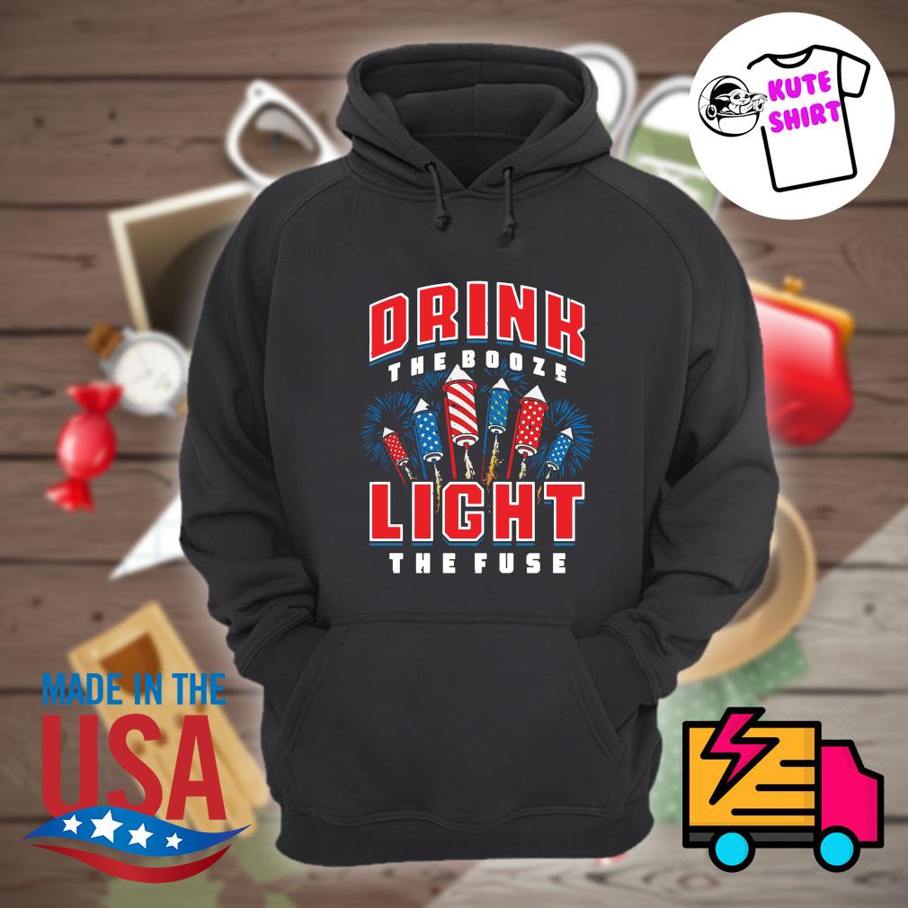 Drink the Booze light the Fuse 4th of July s Hoodie