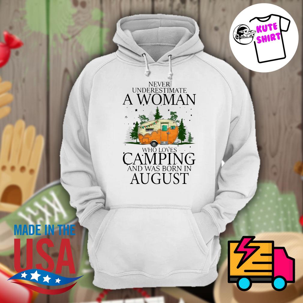 Never Underestimate A Woman Who Loves Camping And Was Born In August Shirt Hoodie Tank Top Sweater And Long Sleeve T Shirt