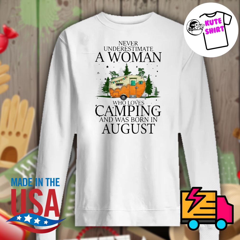 Never Underestimate A Woman Who Loves Camping And Was Born In August Shirt Hoodie Tank Top Sweater And Long Sleeve T Shirt