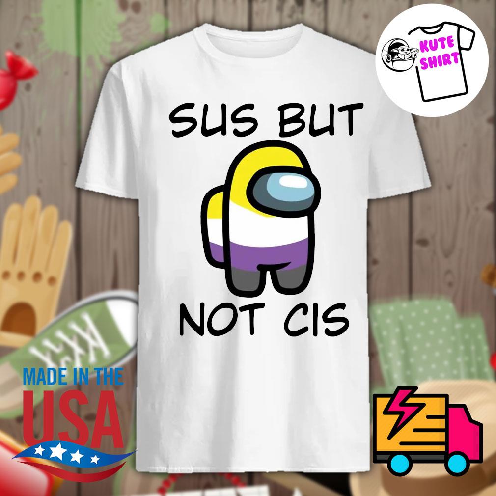 Sus but not cis shirt Clearance