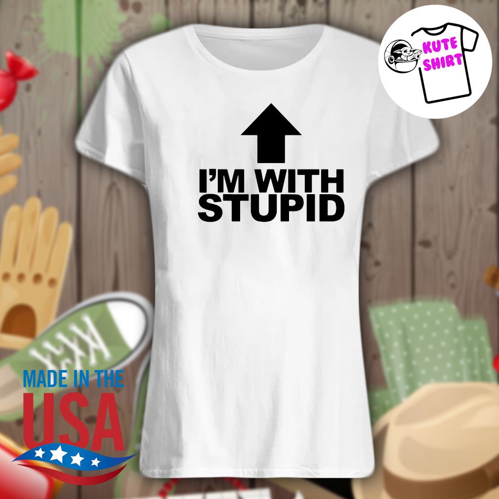 I'm with Stupid s Ladies t-shirt