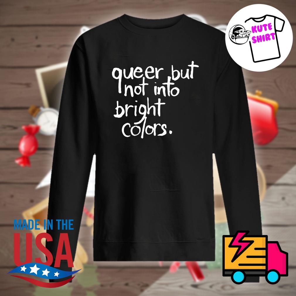 Queer but not into bright colors s Sweater