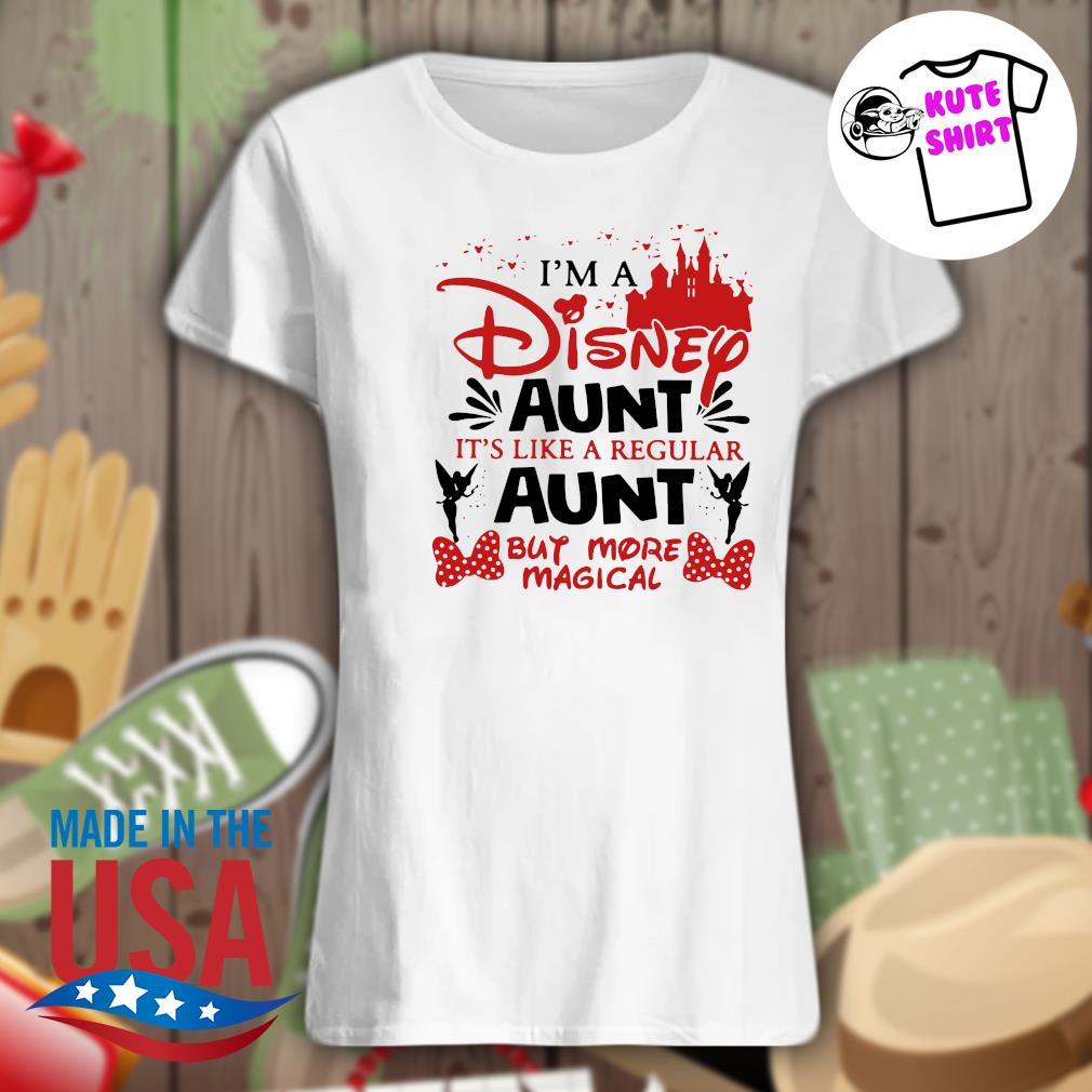 I'm a Disney aunt It's like a regular aunt but more magical s Ladies t-shirt