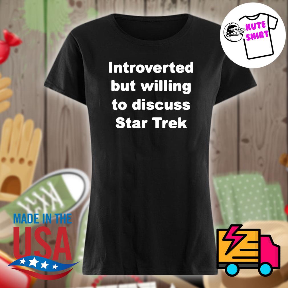Introverted but willing to discuss Star Trek s Ladies t-shirt