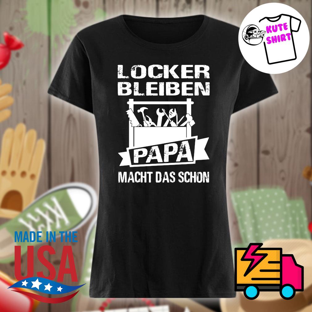 Locker bleiben papa macht das schon s Ladies t-shirt