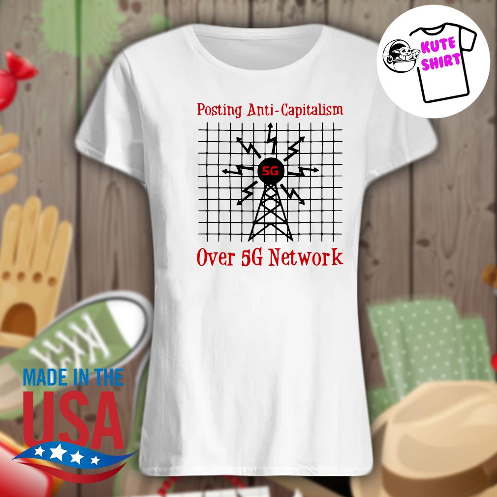 Posting anti capitalism over 5G network s Ladies t-shirt