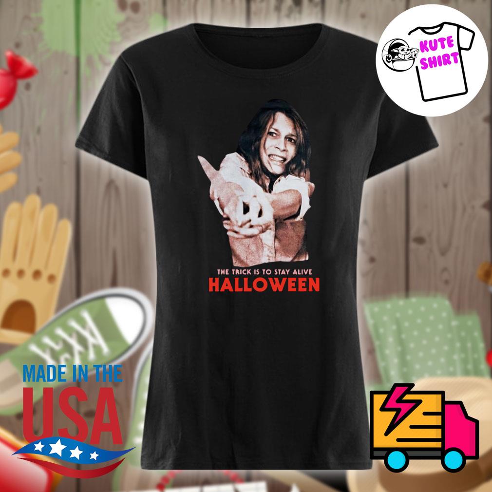 Laurie Strode the Trick is to stay alive Halloween s Ladies t-shirt