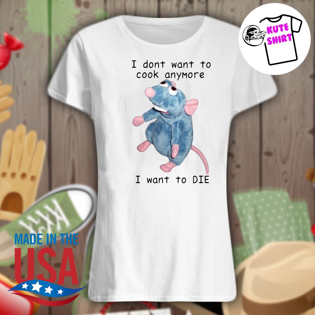 Mouse I don't want to cook anymore I want to die s Ladies t-shirt