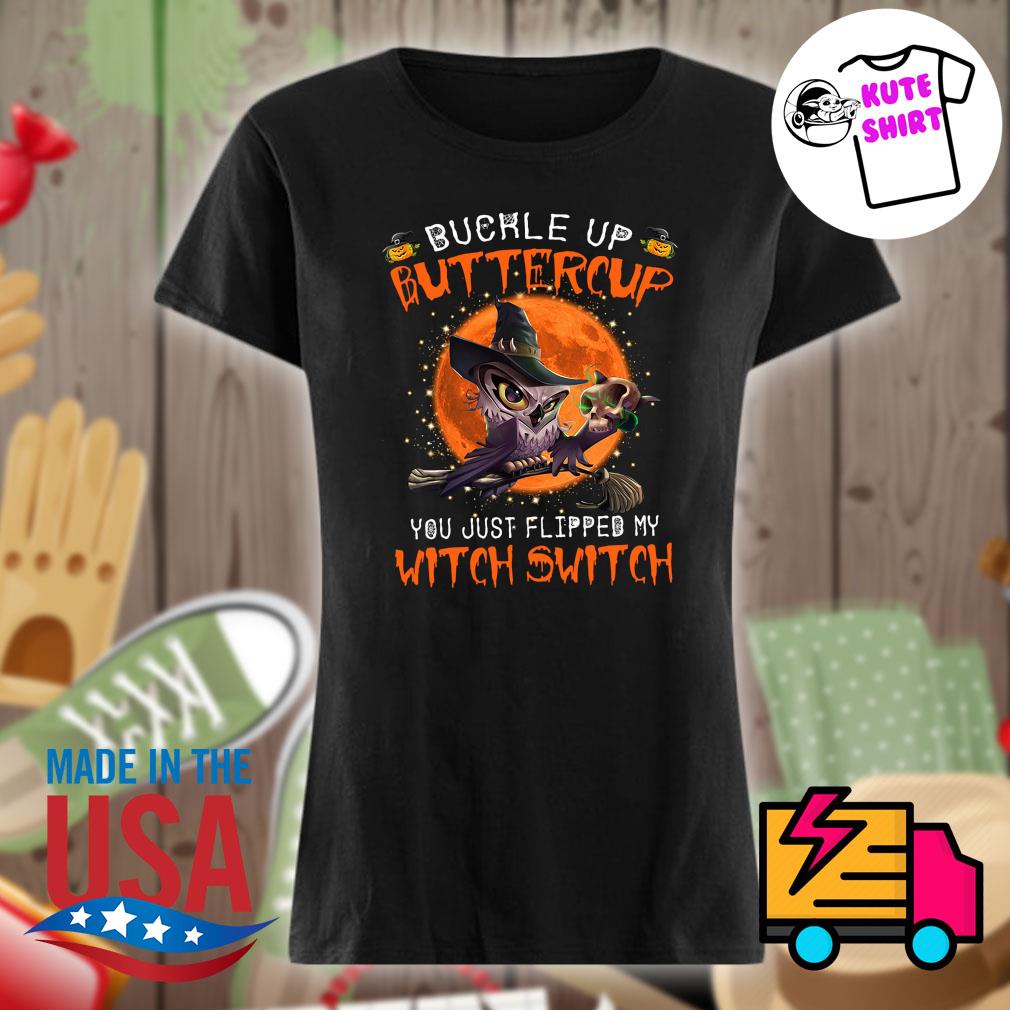 Owl buckle up buttercup you just flipped my Witch Switch Halloween s Ladies t-shirt