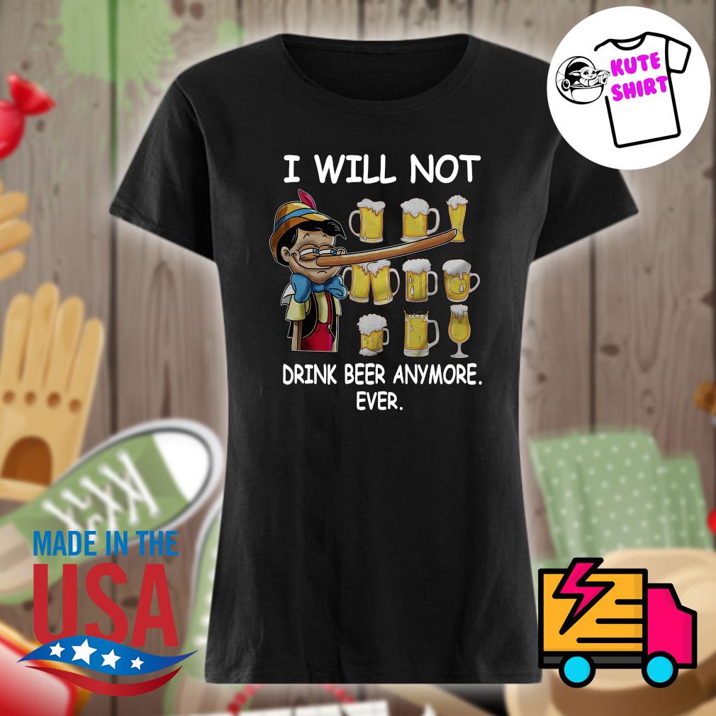 Pinocchio I will not drink Beer anymore ever s Ladies t-shirt