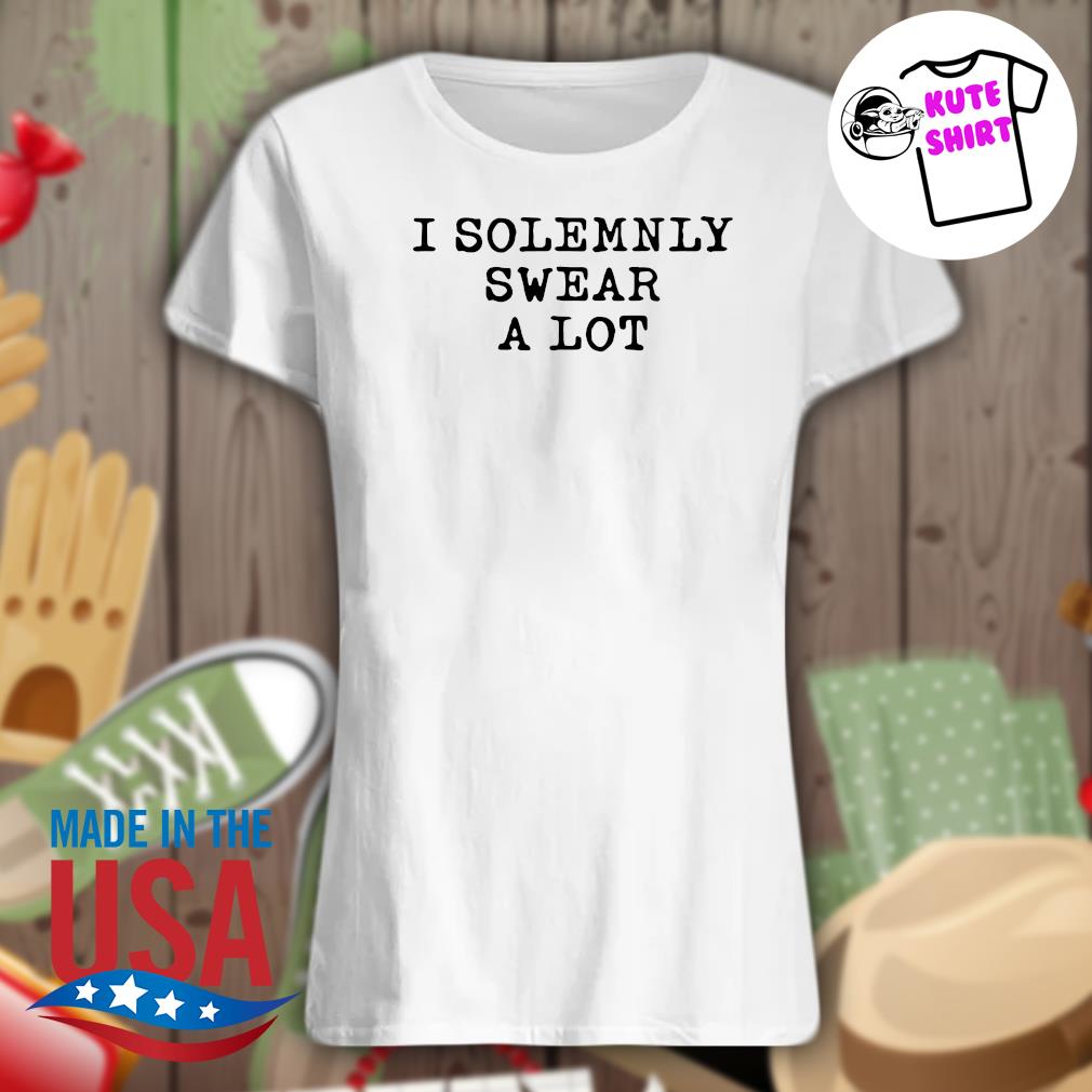 I solemnly swear a lot s Ladies t-shirt
