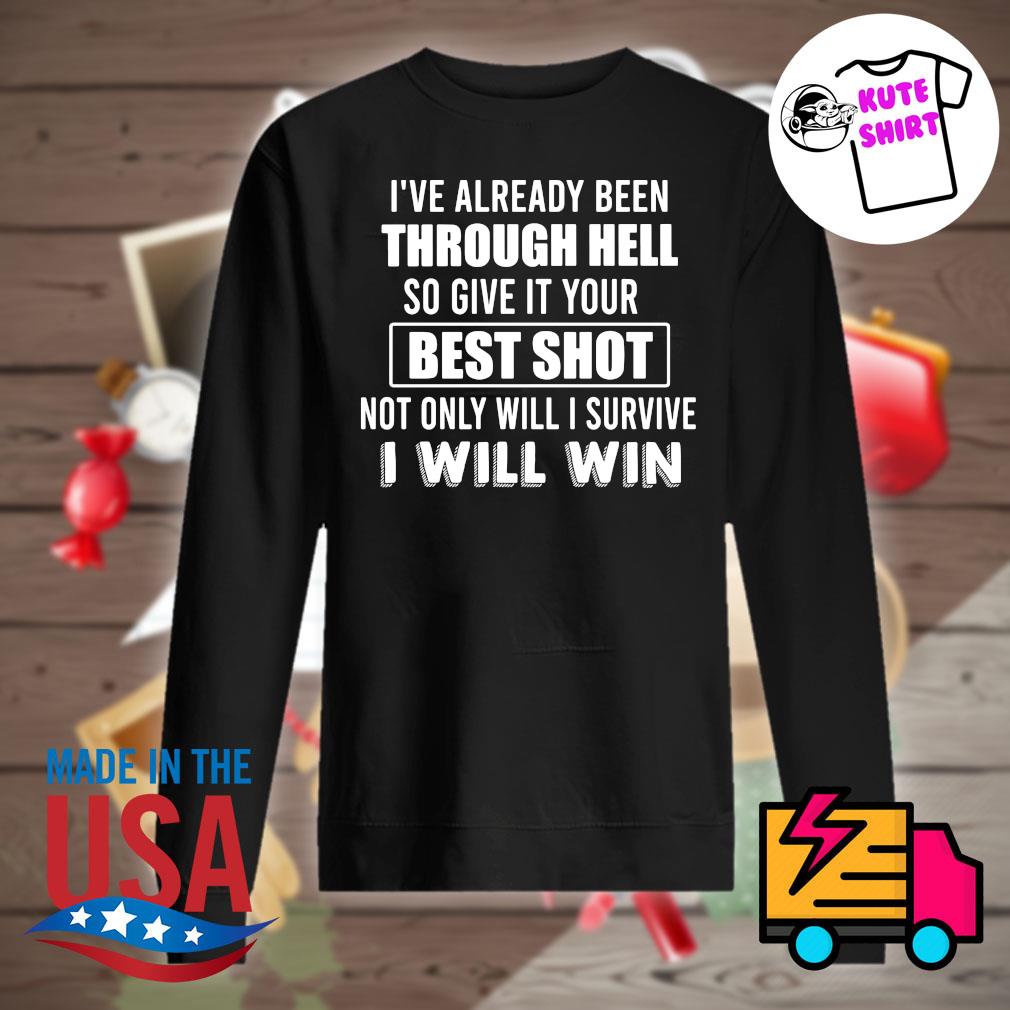 I've already been through hell so give it your best shot not only will I survive I will win s Sweater