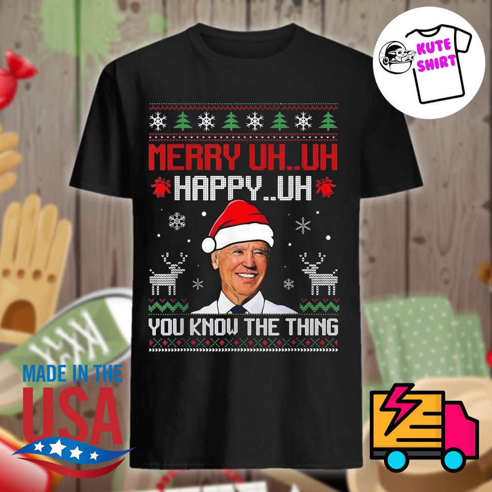 Joe Biden Santa hat merry uh uh happy uh you know the thing Christmas  shirt, hoodie, tank top, sweater and long sleeve t-shirt