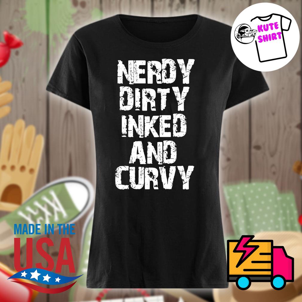 Nerdy Dirty Inked and Curvy s Ladies t-shirt