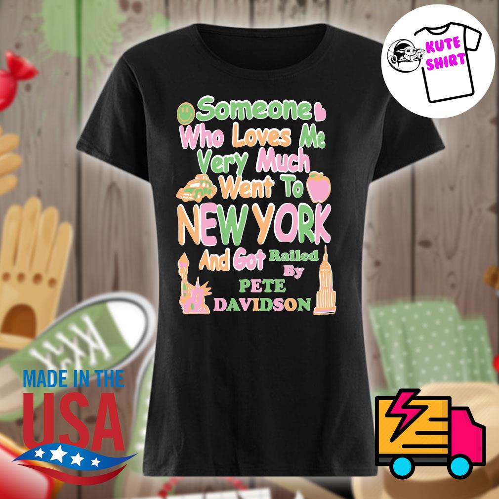 Someone who loves me very much went to New York and got railed by Pete Davidson s Ladies t-shirt