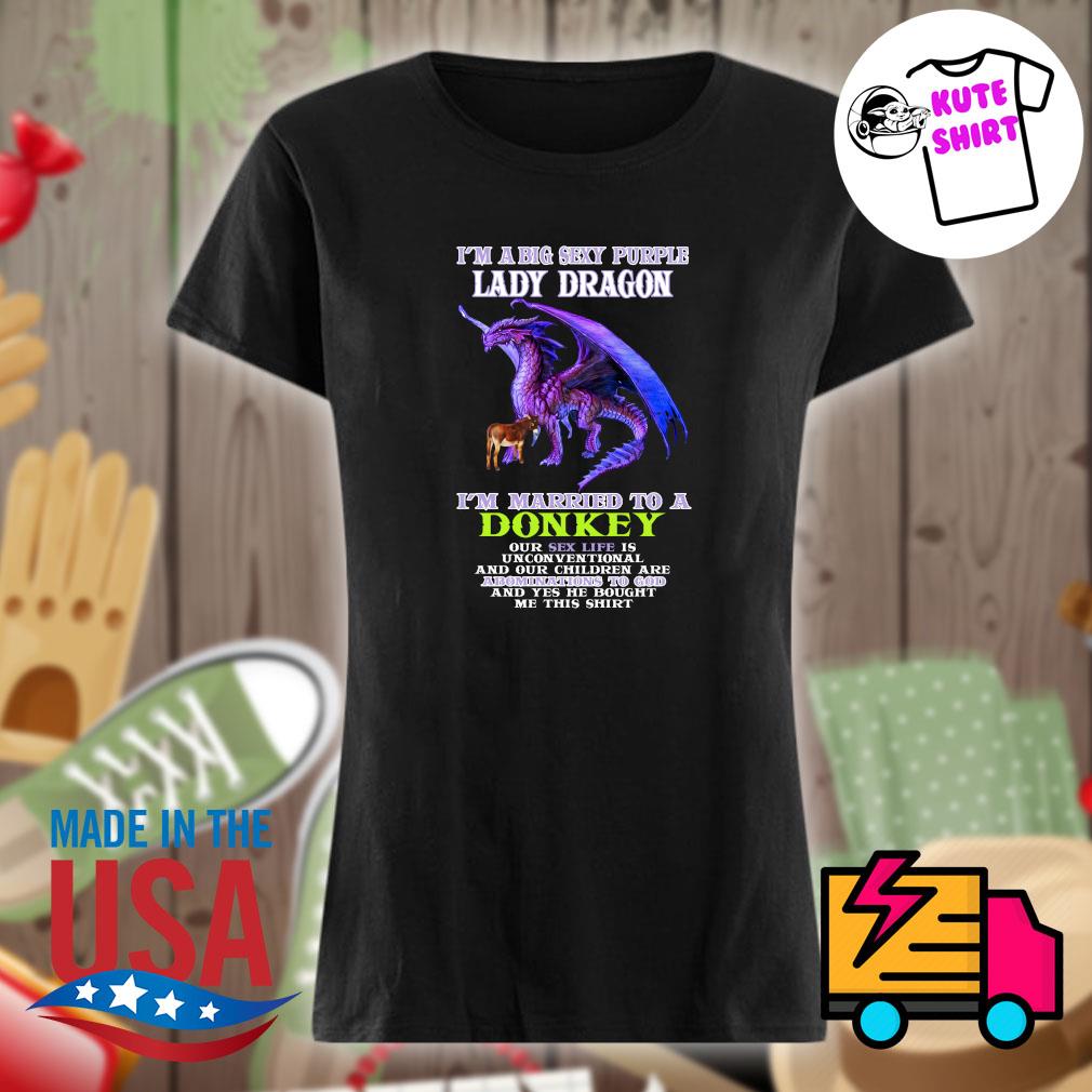 I'm a big sexy purple Lady Dragon I'm married to a Donkey s Ladies t-shirt