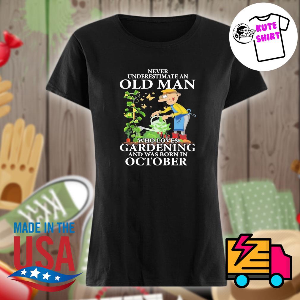 Never underestimate an old man who loves gardening and was born in October s Ladies t-shirt