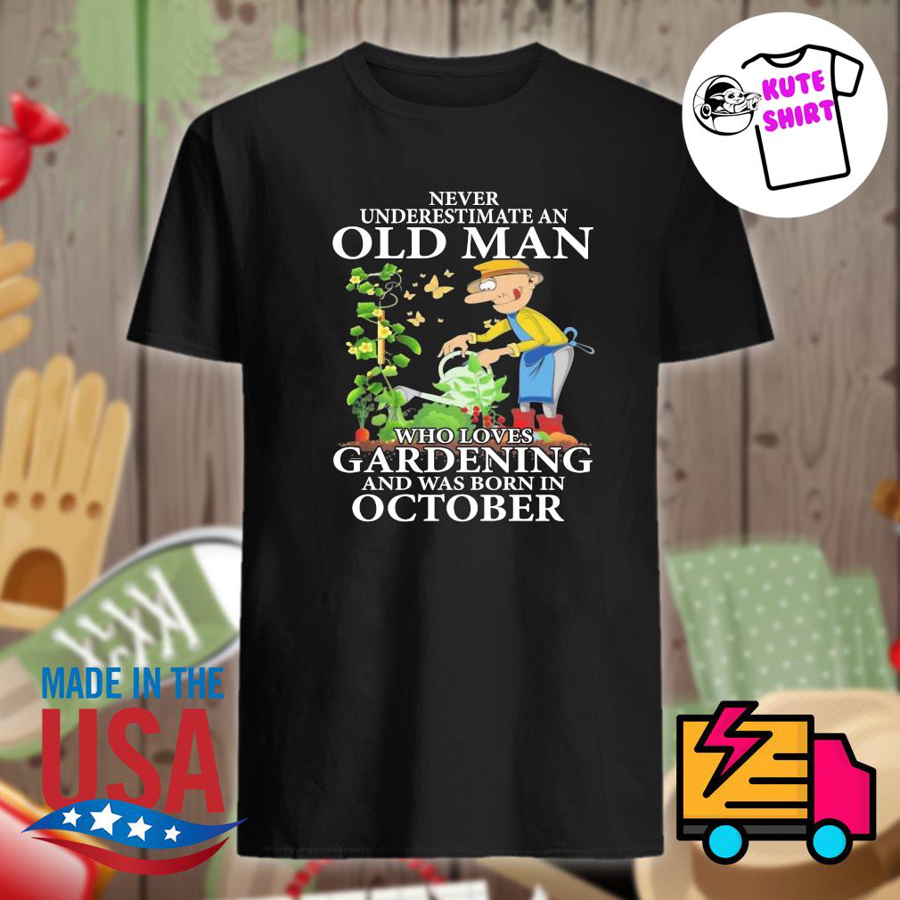 never underestimate an old man born in october