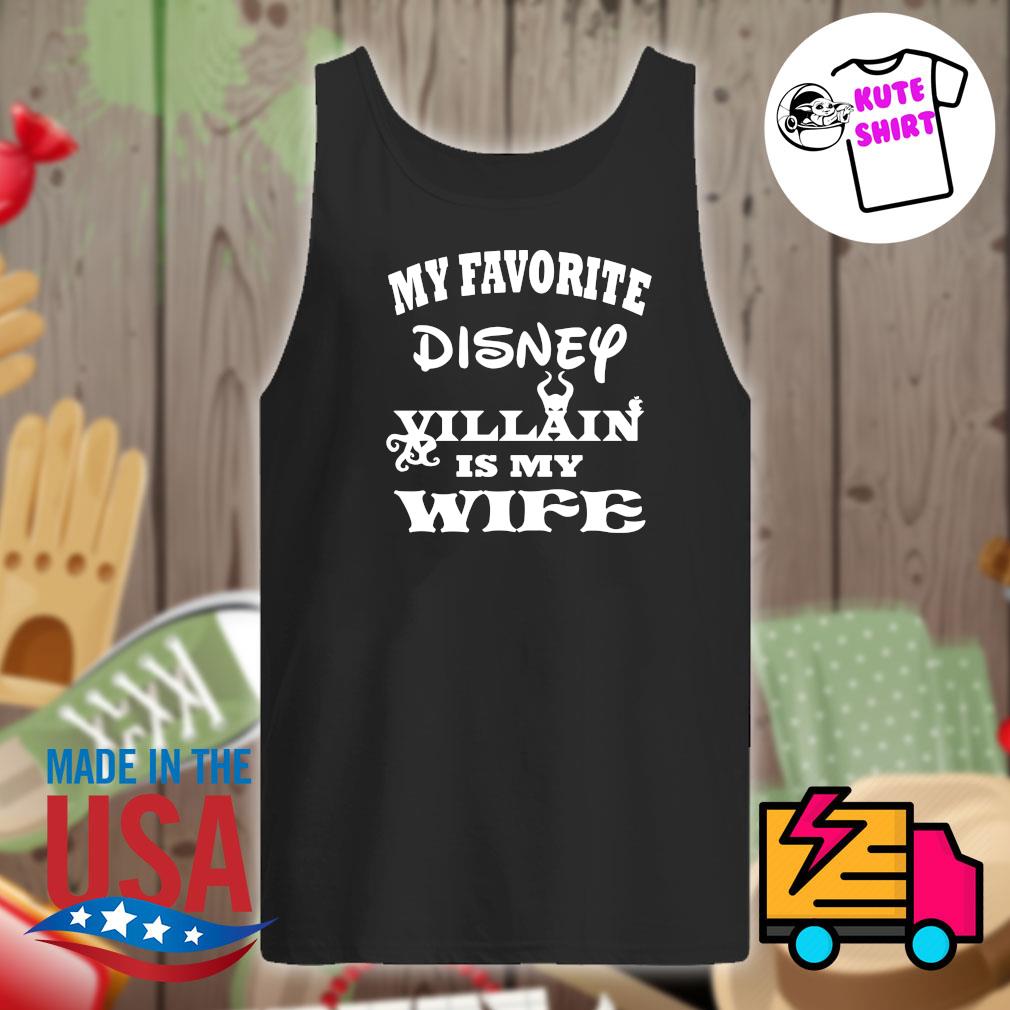 My favorite Disney Villain is my Wife s Tank-top