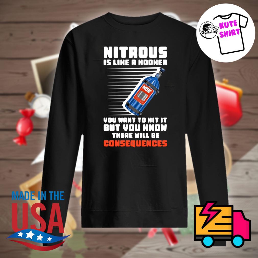 Nitrous is like a hooker you want to hit it but you know there will be consequences s Sweater