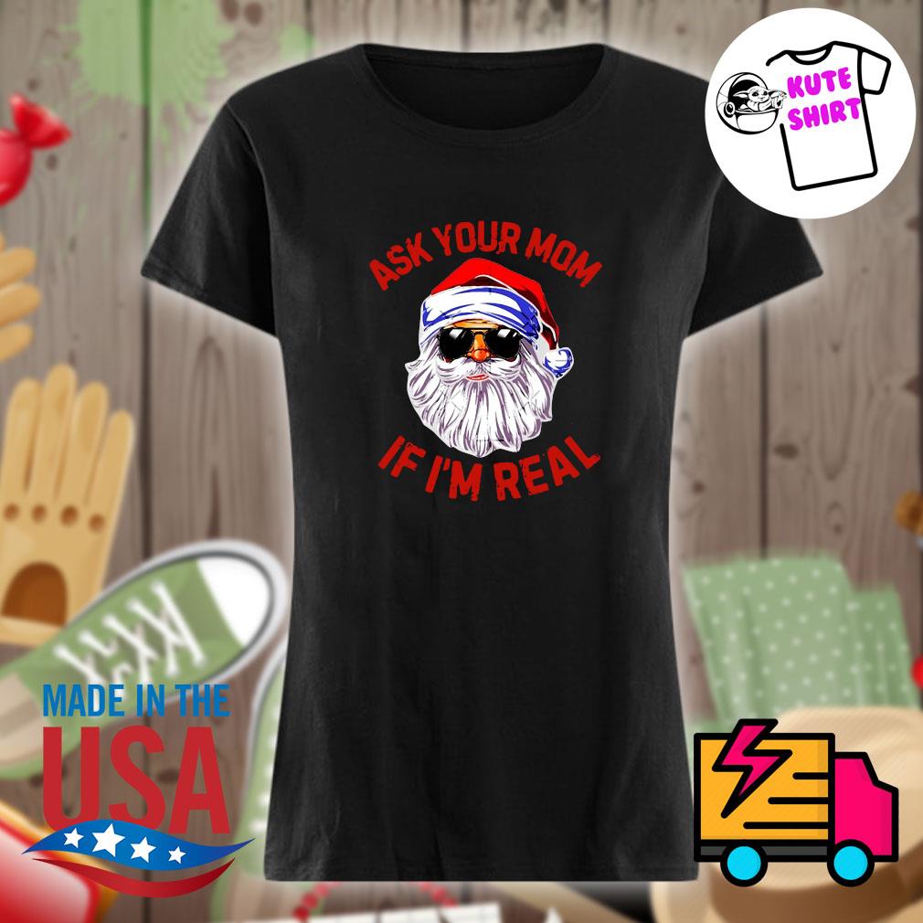 Santa Claus ask your mom if I'm real Christmas s Ladies t-shirt