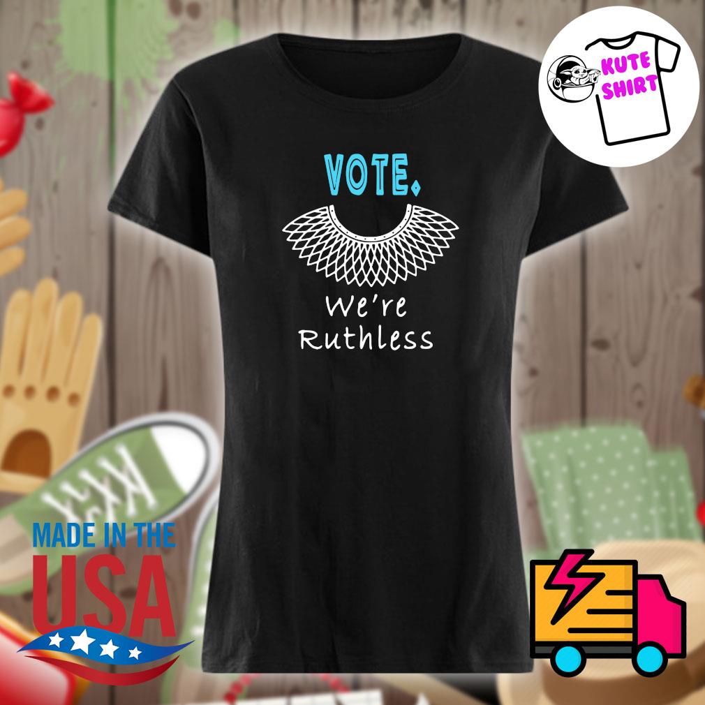 Vote we're Ruthless s Ladies t-shirt