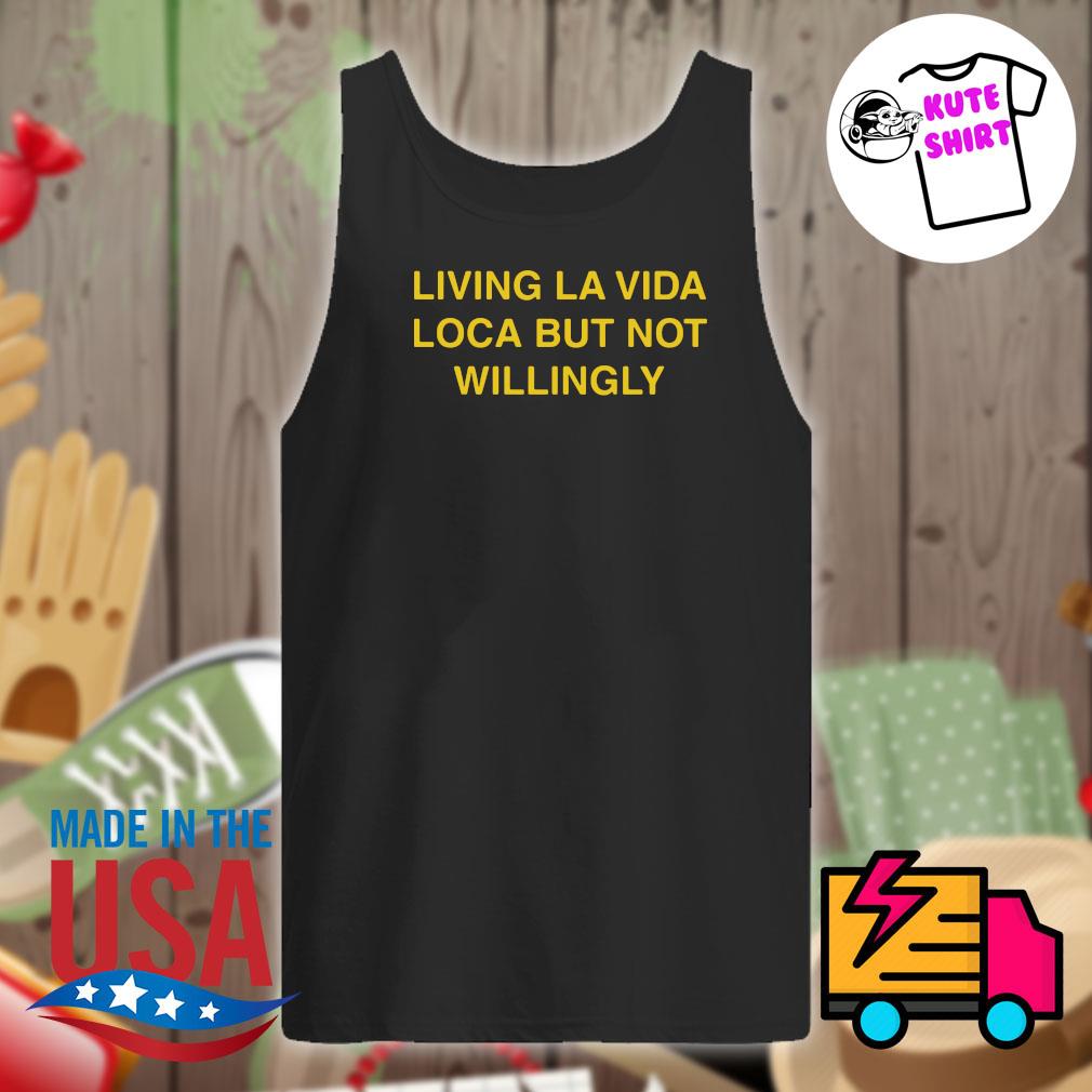 Living La Vida Loca but not willingly s Tank-top