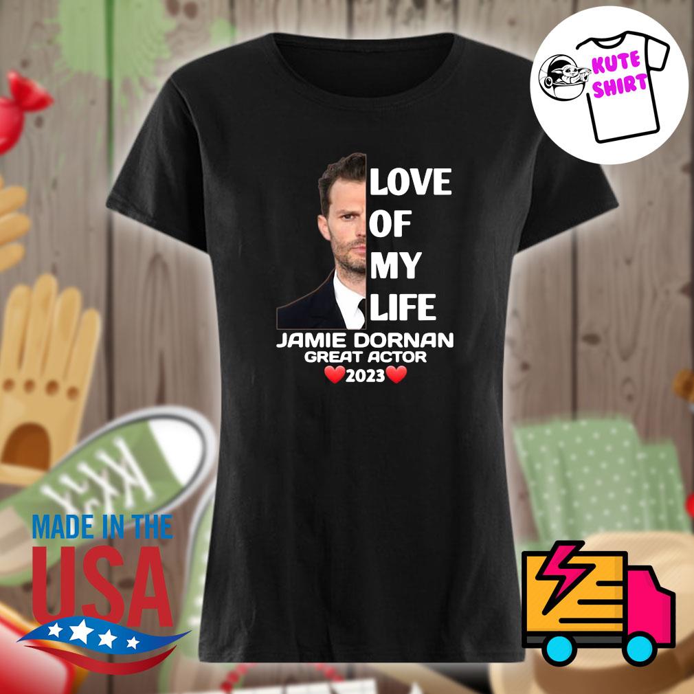 Love of my life Jamie Dornan great actor 2023 s Ladies t-shirt