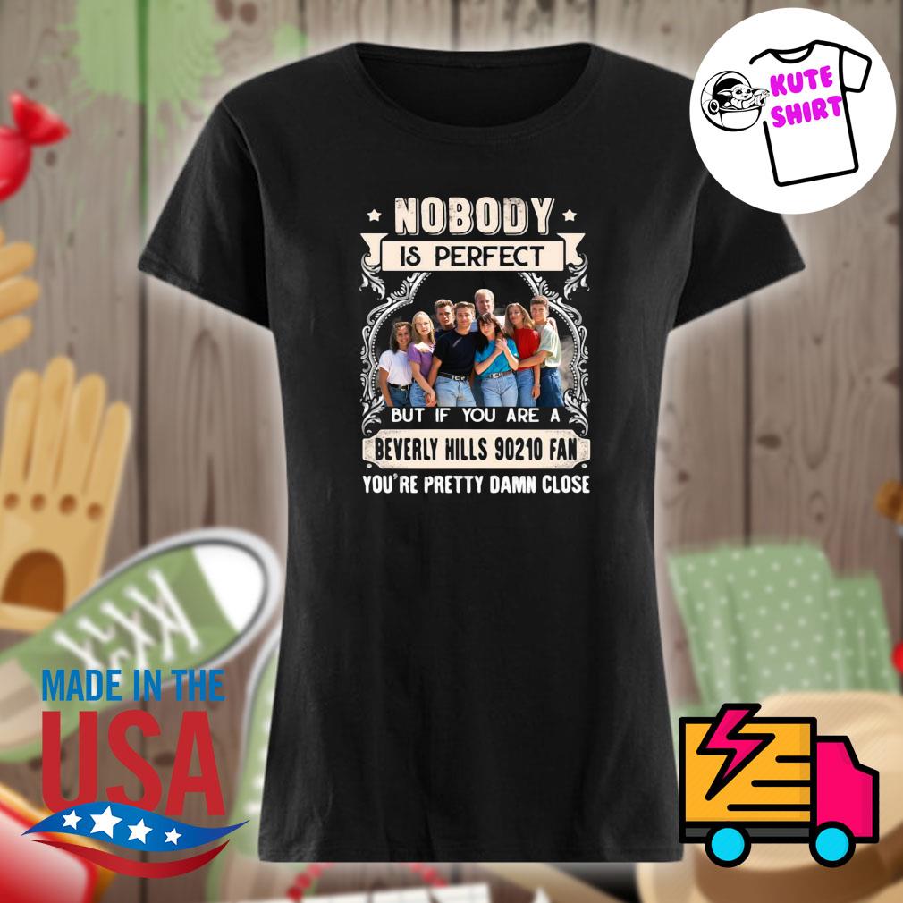 Nobody is perfect but if you are a Beverly Hills 90210 fan you're pretty damn close s Ladies t-shirt