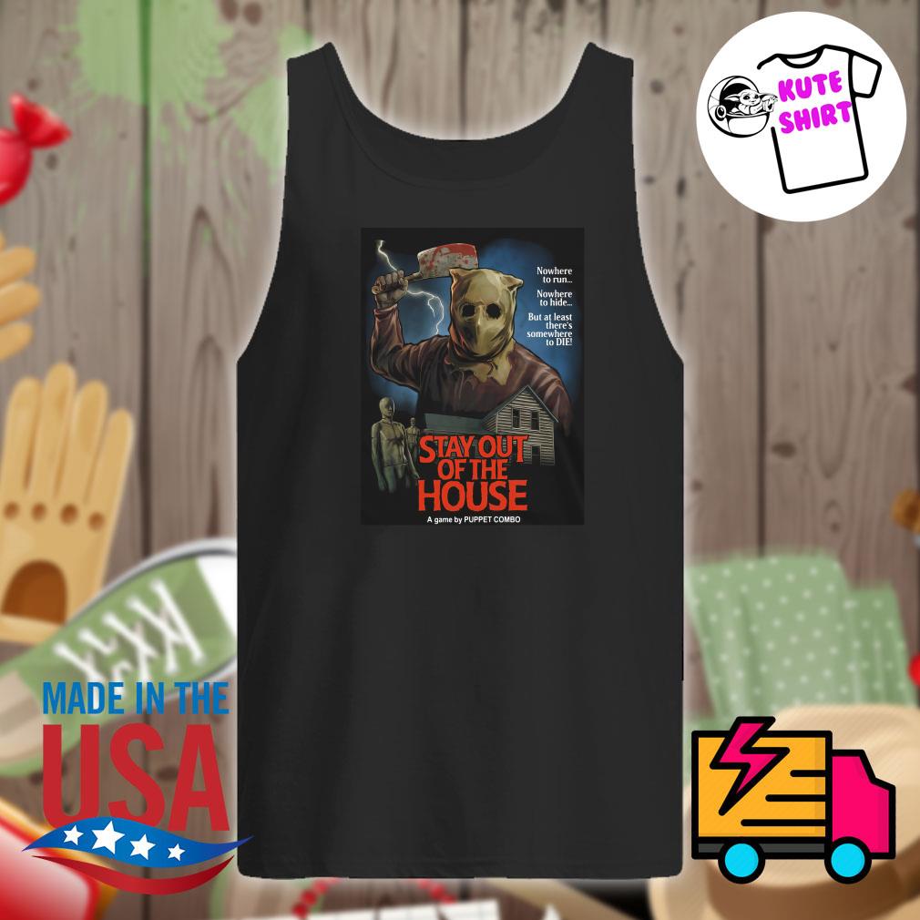 Stay out of the house a game by Puppet Combo shirt, hoodie, tank top,  sweater and long sleeve t-shirt