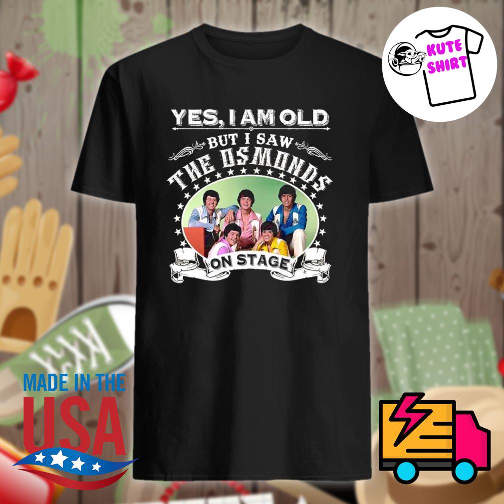 Yes I am old but I saw the osmonds on stage shirt, hoodie, tank top,  sweater and long sleeve t-shirt