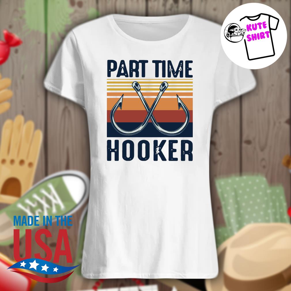 Part time hooker vintage shirt, hoodie, tank top, sweater and long sleeve  t-shirt