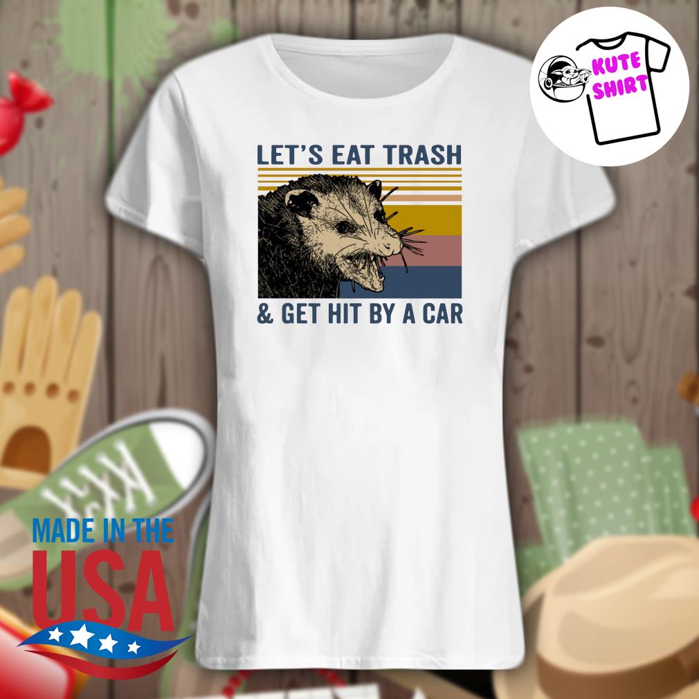 Vingtage Let’s eat trash and get hit by a car Unisex T-Shirt Short-Sleeve Hoodie Sweatshirt Long-Sleeve V-Neck Tank Men Women Tee Gift 