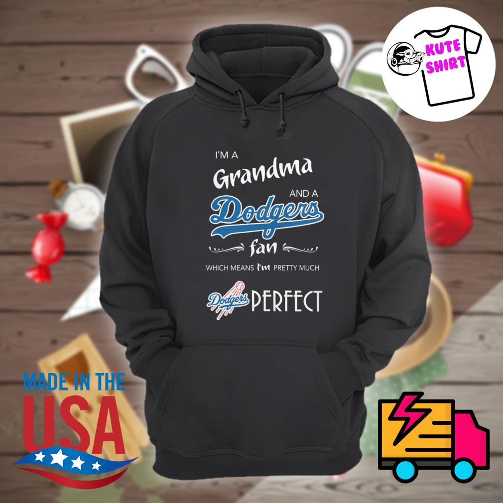 I'm grandma and a Dodgers fan which means I'm pretty much Perfect