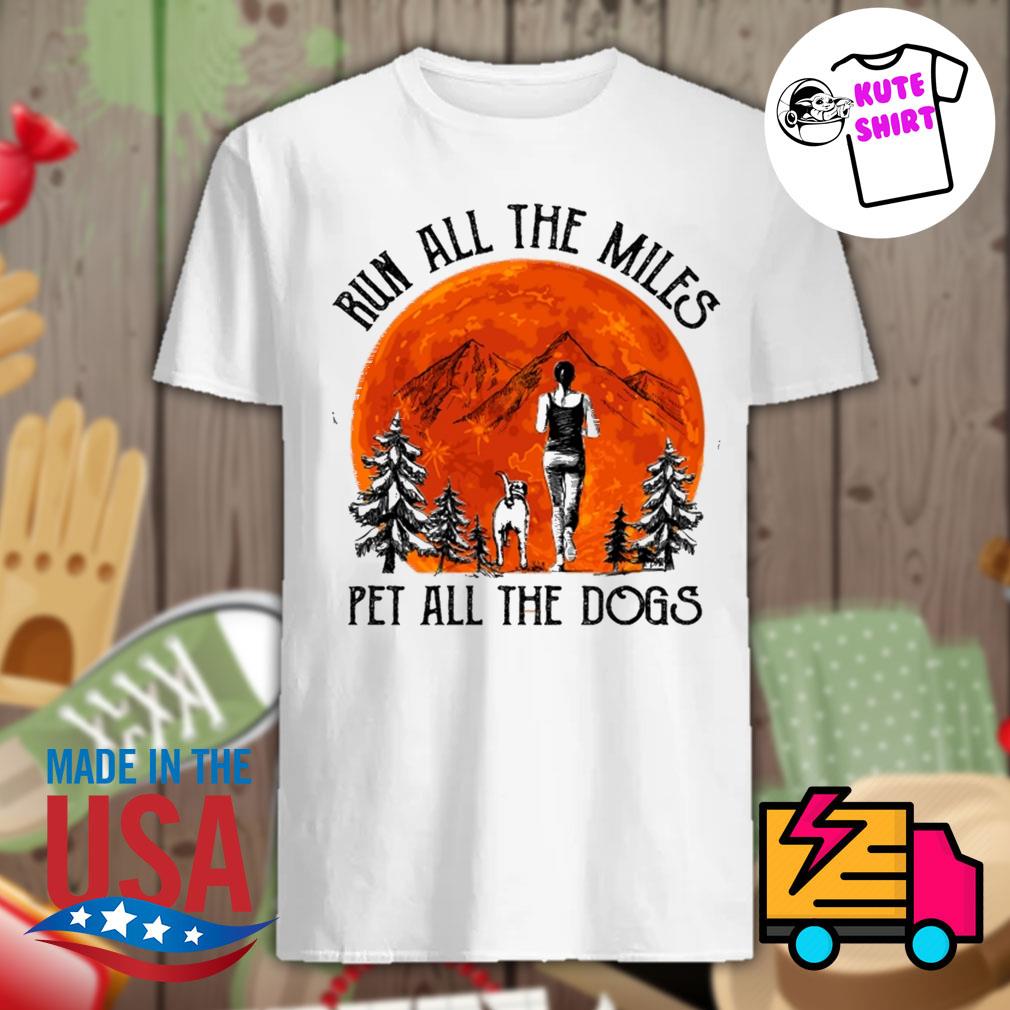 run all the miles pet all the dogs shirt