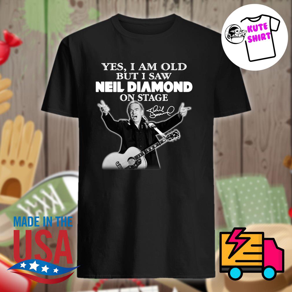 Official Yes I am old but I saw Neil Diamond on stage signatures shirt,  hoodie, sweater, long sleeve and tank top